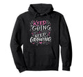 Keep Going Keep Growing Inspiring Hoodie - Fun Novelty Design for Adults - T-Shirt, Sweatshirt, Hoodie