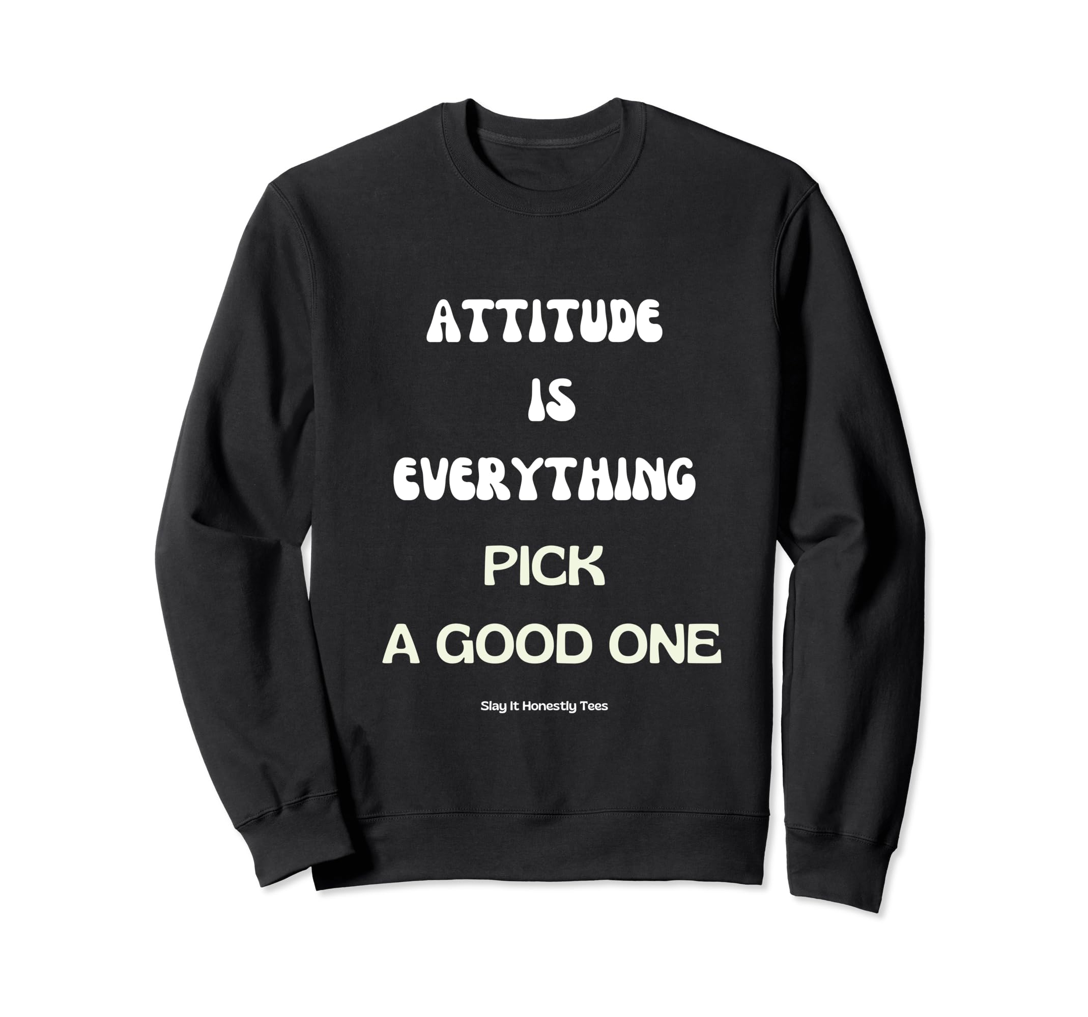 Attitude Is Everything Pick Good One Sweatshirt - Minimalist Print Unisex - T-Shirt, Sweatshirt, Hoodie