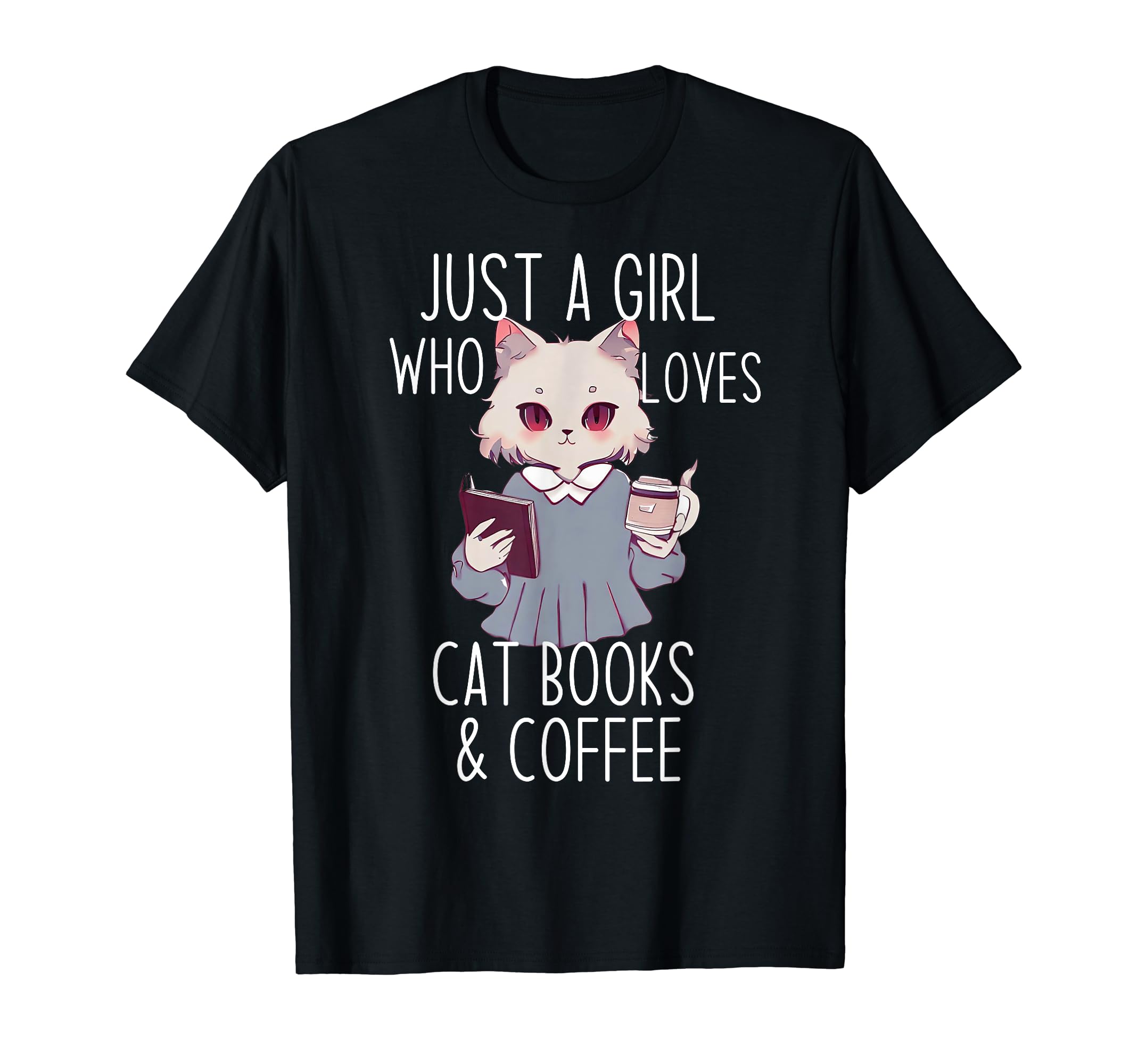 Just Who Loves Anime Cat Books Coffee T-Shirt - Novelty Apparel for Adults - T-Shirt, Sweatshirt, Hoodie