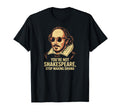 Youre Not Shakespeare Sarcastic Drama T-Shirt - Novelty Apparel Unisex - T-Shirt, Sweatshirt, Hoodie