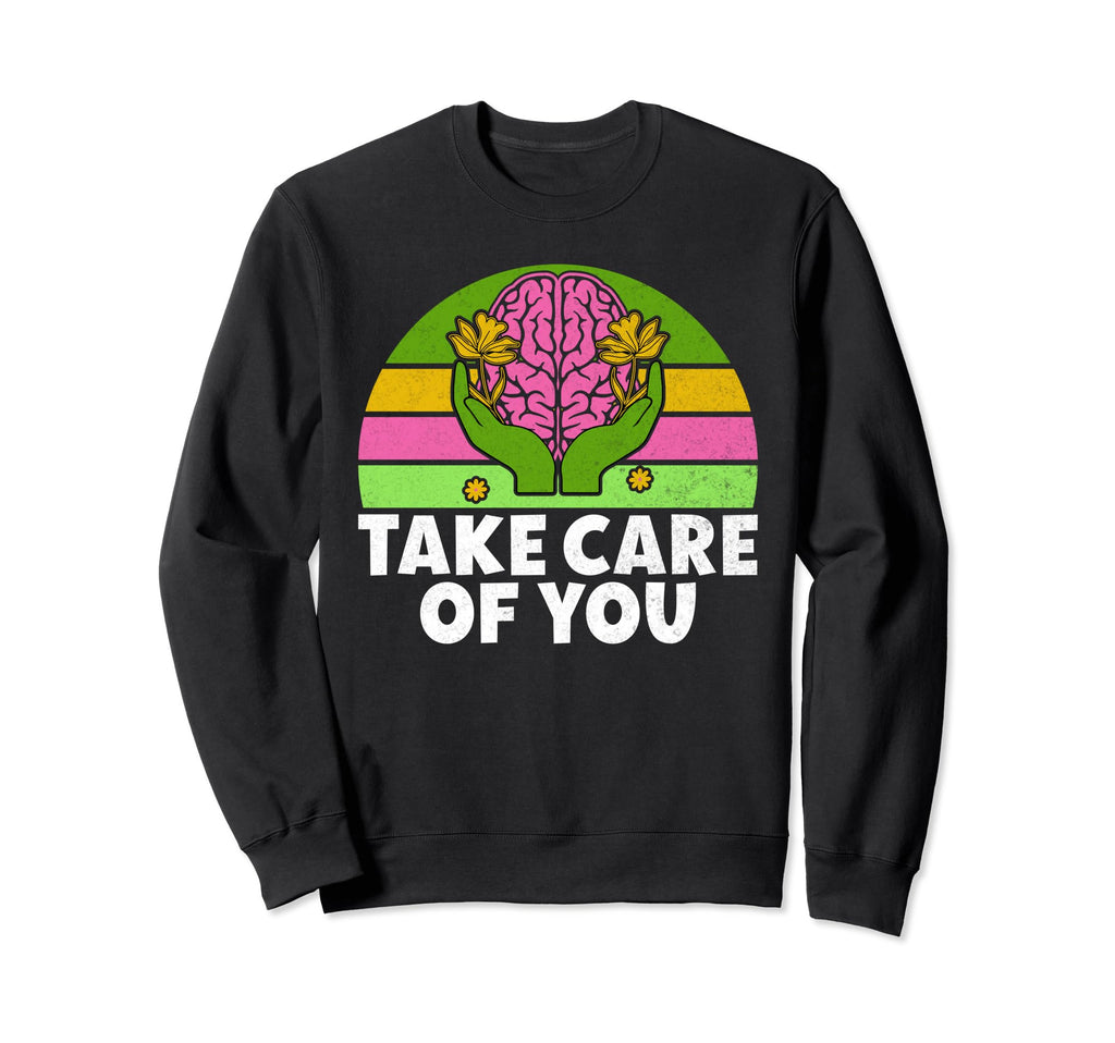 Take Care You Mental Health Sweatshirt - Graphic Print for Adults - T-Shirt, Sweatshirt, Hoodie