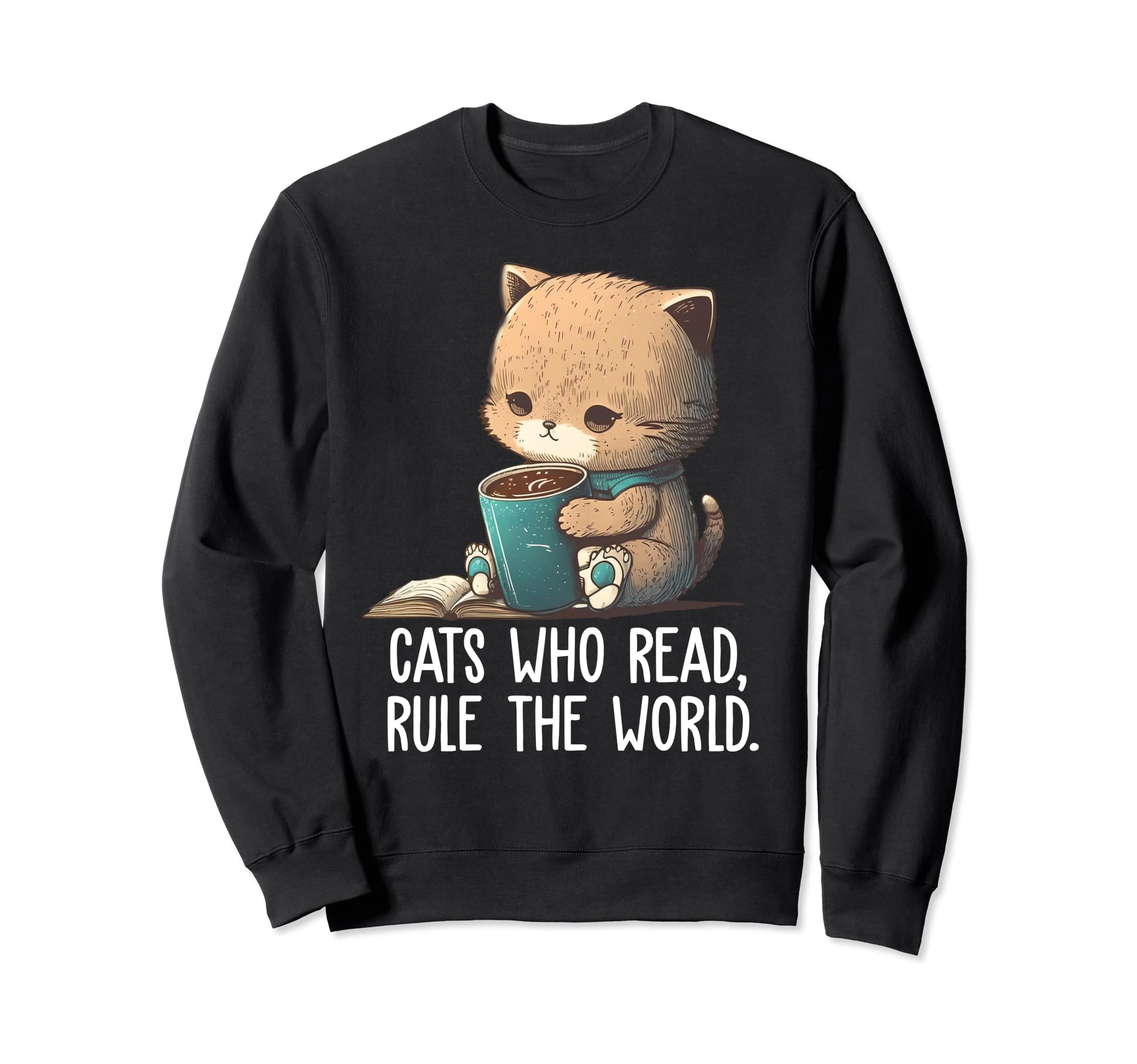 Cats Who Read Rule World Book Sweatshirt - Fun Novelty Design Men Women - T-Shirt, Sweatshirt, Hoodie