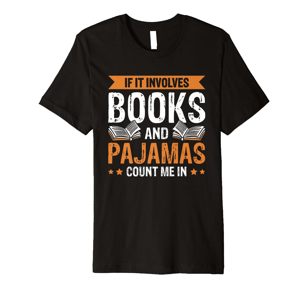 If It Involves Books And Pajamas Count Me T-Shirt - Streetwear Style Unisex - T-Shirt, Sweatshirt, Hoodie