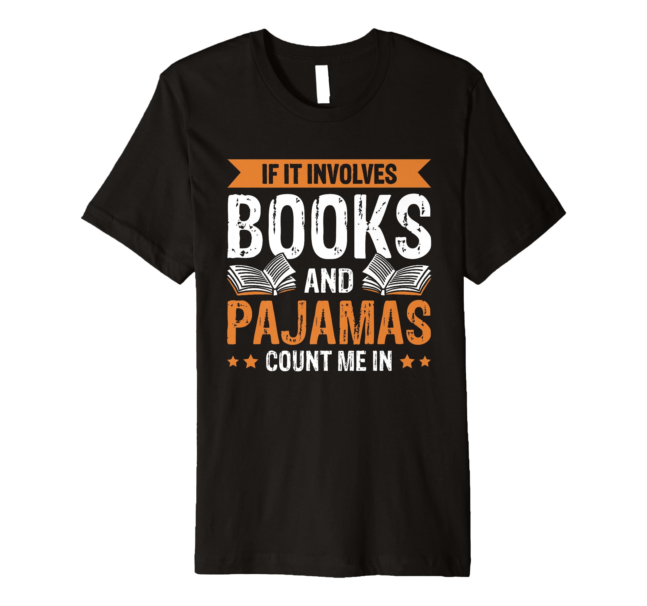 If It Involves Books And Pajamas Count Me T-Shirt - Streetwear Style Unisex - T-Shirt, Sweatshirt, Hoodie