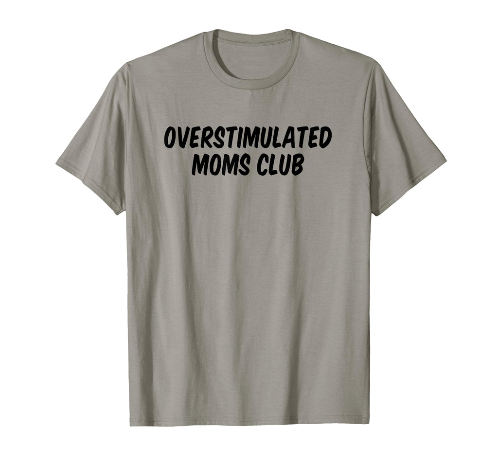 Overstimulated Moms Club T-Shirt - Custom Art Print Men Women - T-Shirt, Sweatshirt, Hoodie