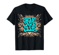 Self Care Club Self Love Mental T-Shirt - Casual Everyday Wear Unisex - T-Shirt, Sweatshirt, Hoodie