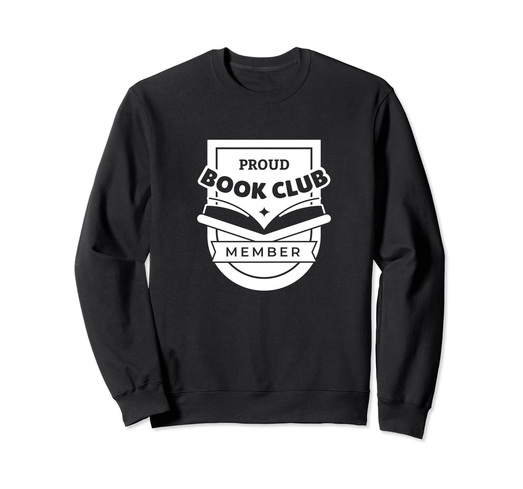 Proud Book Club Member Book Discussion Sweatshirt - Graphic Print Unisex - T-Shirt, Sweatshirt, Hoodie