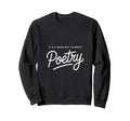 Its Good Day To Write Poetry Sweatshirt - Custom Art Print Men Women - T-Shirt, Sweatshirt, Hoodie