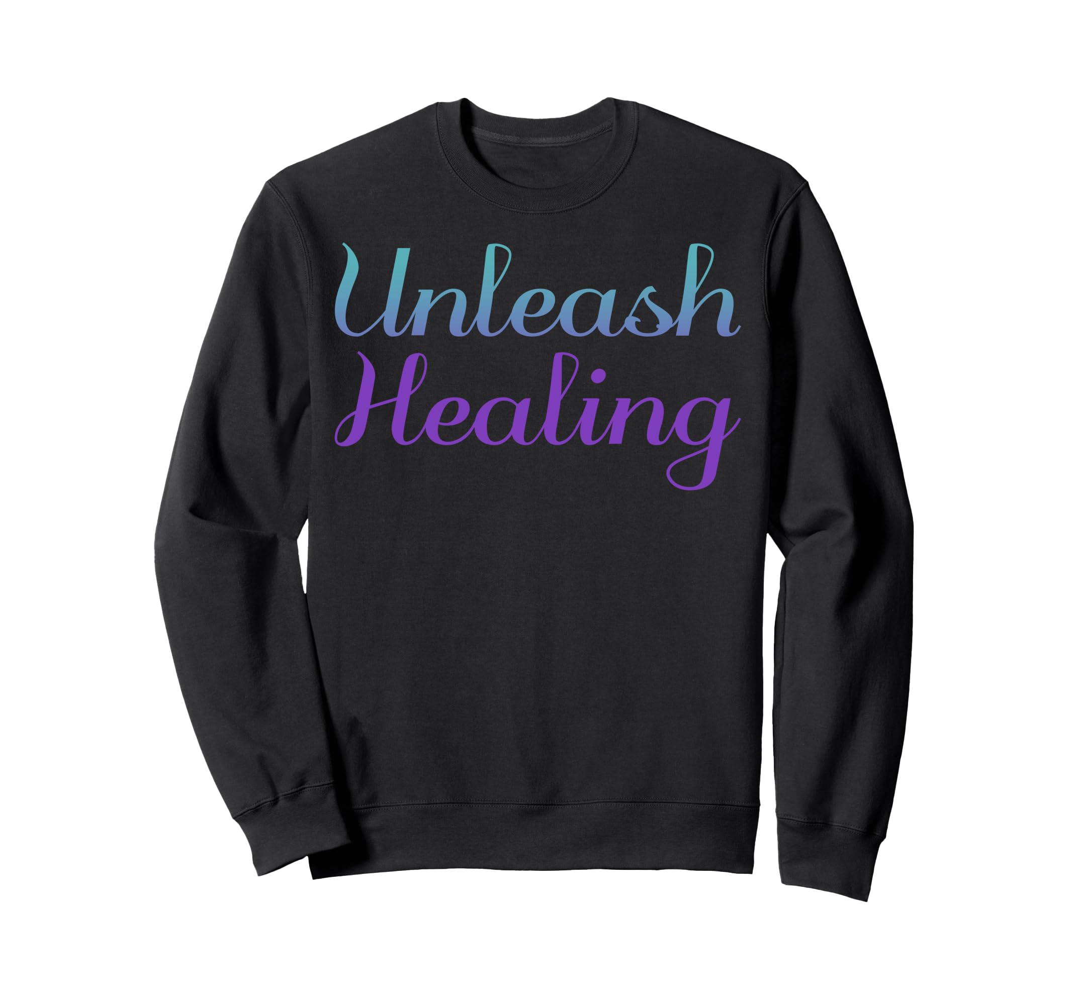 Unleash Healing Mental Health Sweatshirt - Casual Everyday Wear Men Women - T-Shirt, Sweatshirt, Hoodie