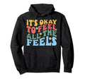 Its Okay To Feel All Feels Mental Hoodie - Casual Everyday Wear for Adults - T-Shirt, Sweatshirt, Hoodie