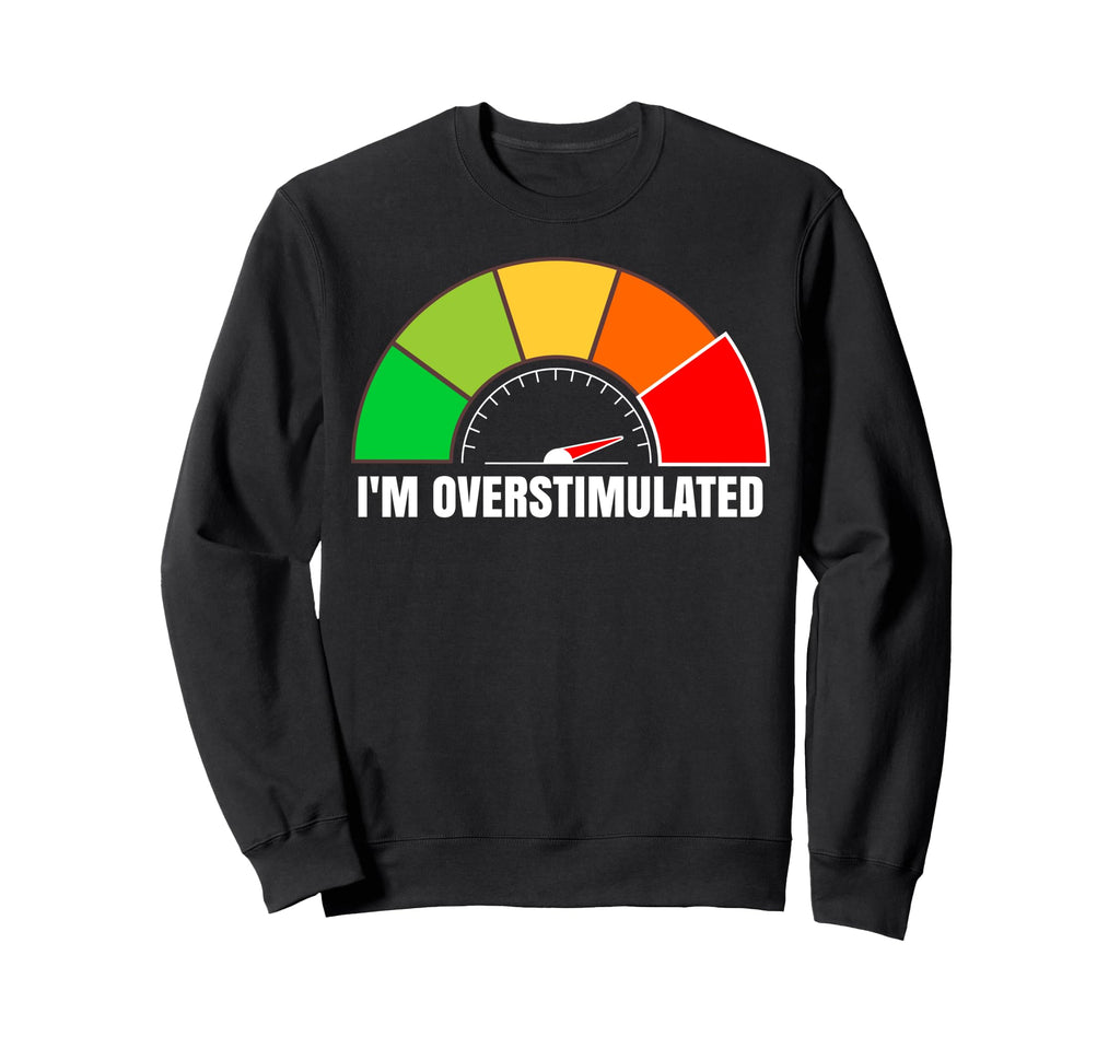 Im Overstimulated Adhd Mental Sweatshirt - Minimalist Print for Adults - T-Shirt, Sweatshirt, Hoodie
