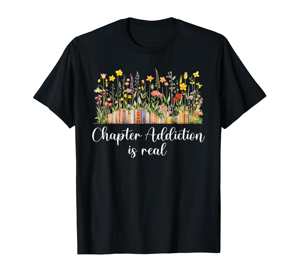Chapter Addiction Is Real Floral T-Shirt - Fun Novelty Design for Adults - T-Shirt, Sweatshirt, Hoodie