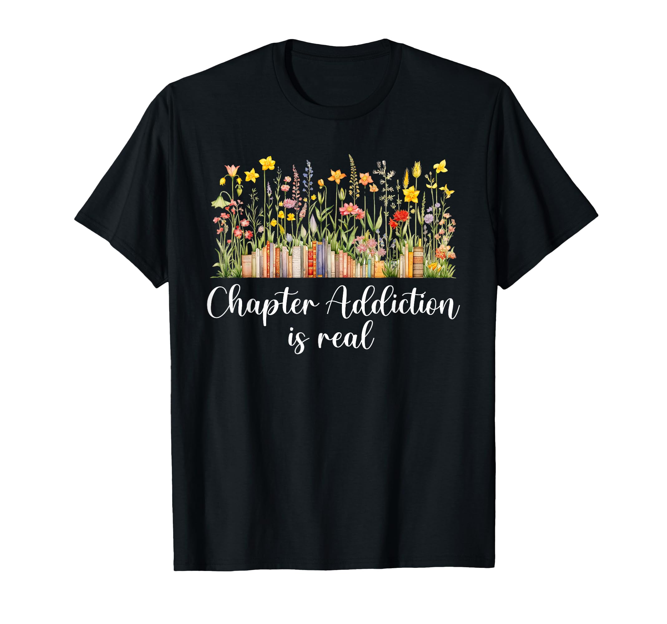 Chapter Addiction Is Real Floral T-Shirt - Fun Novelty Design for Adults - T-Shirt, Sweatshirt, Hoodie