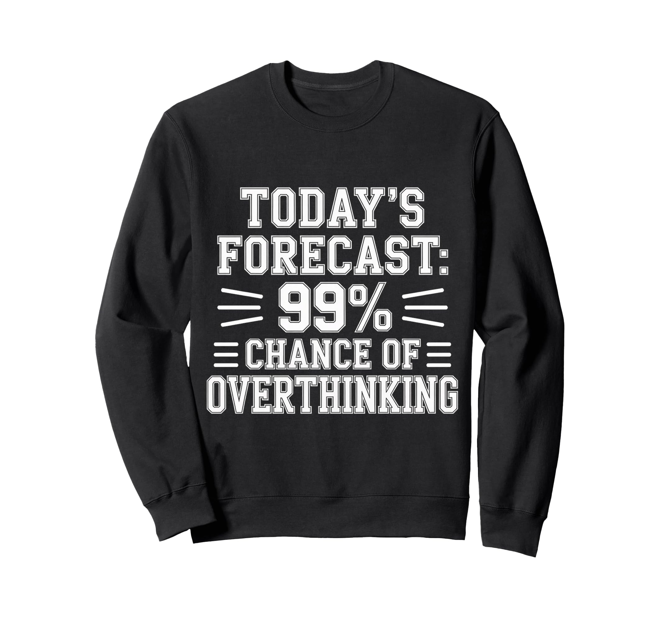 Todays Forecast 99 Chance Overthinking Sweatshirt - Streetwear Style Unisex - T-Shirt, Sweatshirt, Hoodie