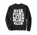 Groovy Overstimulated Moms Club Sweatshirt - Minimalist Print Men Women - T-Shirt, Sweatshirt, Hoodie
