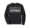 Professional Overthinker Self Love Sweatshirt - Streetwear Style Men Women - T-Shirt, Sweatshirt, Hoodie