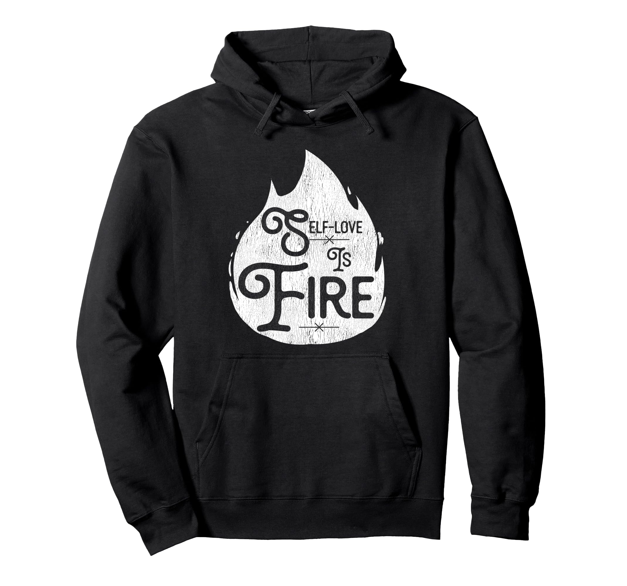 Self Love Is Fire Empowering Funny Hoodie - Streetwear Style Men Women - T-Shirt, Sweatshirt, Hoodie