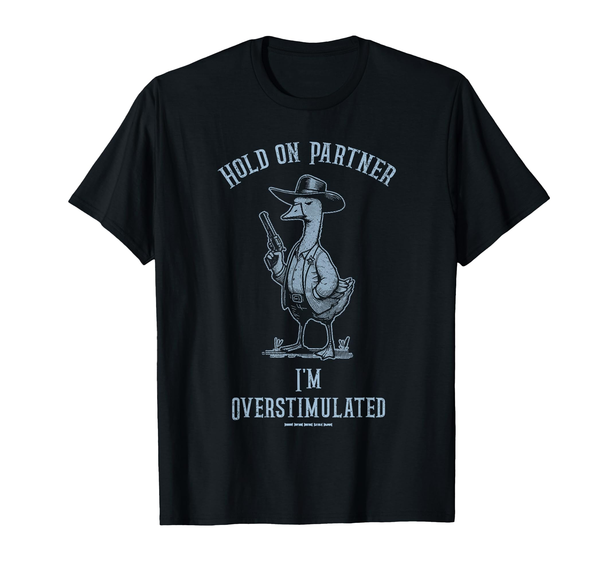 Hold Partner Im Overstimulated Funny Goose T-Shirt - Unique Graphic Unisex - T-Shirt, Sweatshirt, Hoodie