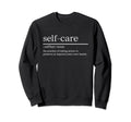 Self Care Definition Everyday Sweatshirt - Graphic Print for Adults - T-Shirt, Sweatshirt, Hoodie