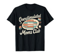 Overstimulated Moms Club Mom Depression T-Shirt - Trendy Graphic Unisex - T-Shirt, Sweatshirt, Hoodie