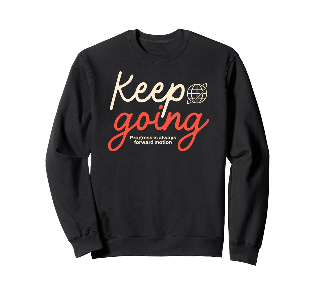 Keep Going Urban Typography Streetwear Sweatshirt - Trendy Graphic Unisex - T-Shirt, Sweatshirt, Hoodie