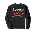 Keep Going Urban Typography Streetwear Sweatshirt - Trendy Graphic Unisex - T-Shirt, Sweatshirt, Hoodie