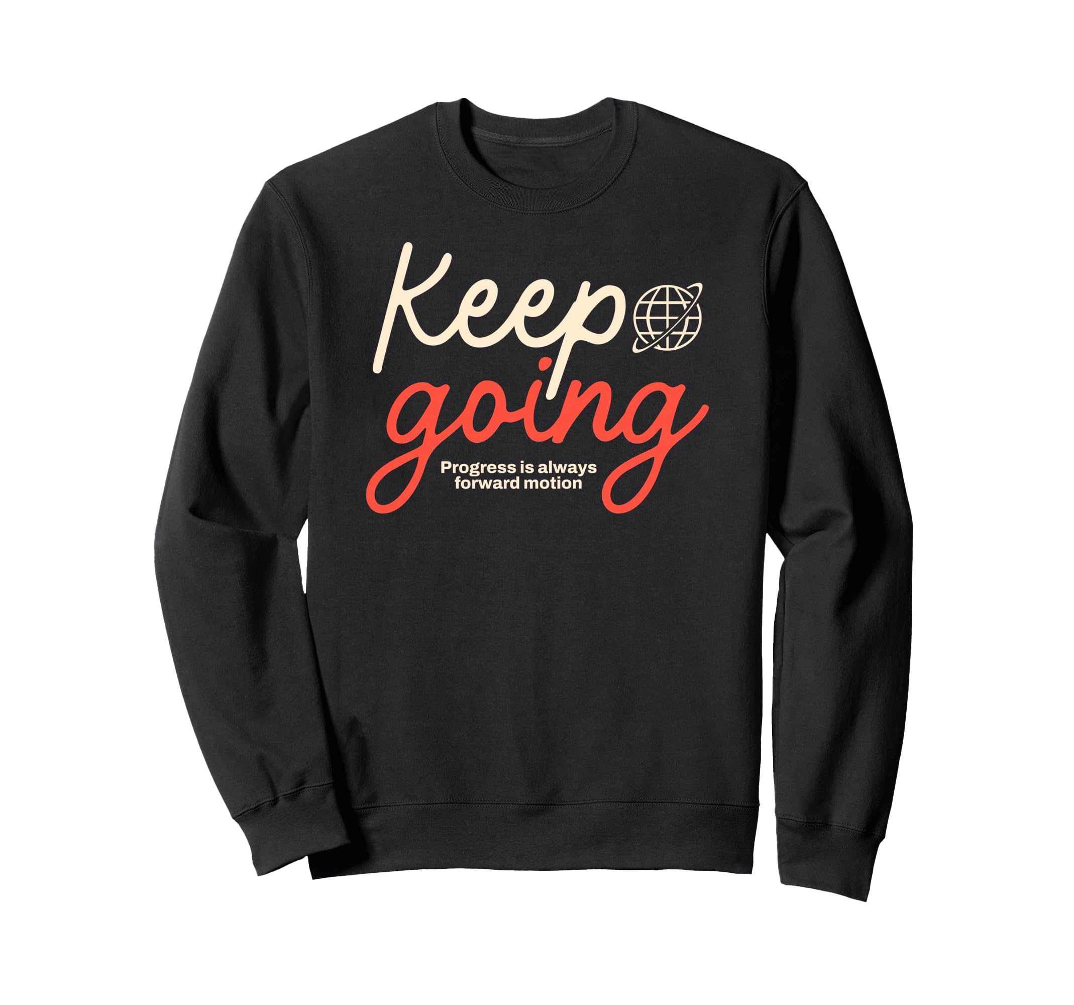Keep Going Urban Typography Streetwear Sweatshirt - Trendy Graphic Unisex - T-Shirt, Sweatshirt, Hoodie