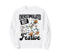 Overstimulated But Festive Funny Sweatshirt - Trendy Graphic Men Women - T-Shirt, Sweatshirt, Hoodie