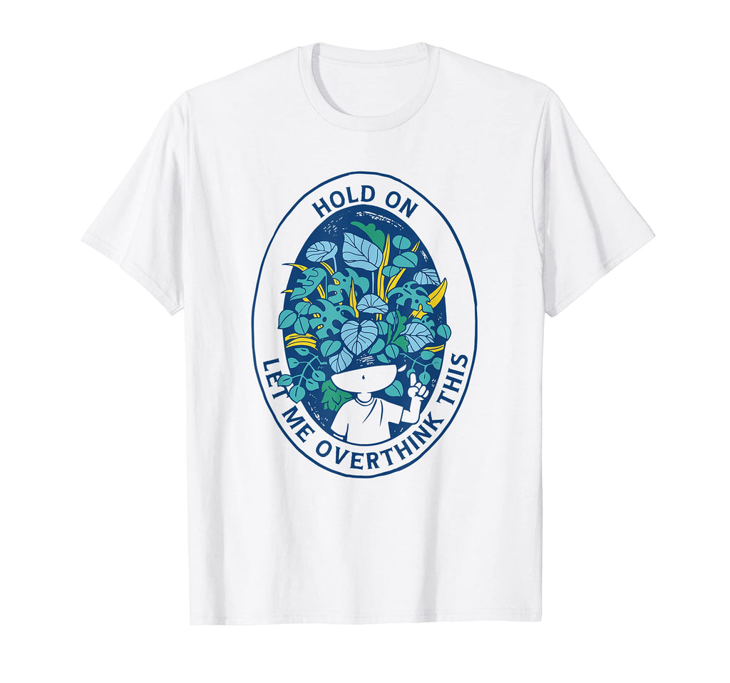 Head Plants Overthink Nature Leaves T-Shirt - Unique Graphic Men Women - T-Shirt, Sweatshirt, Hoodie