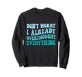 Dont Worry I Already Overthought Sweatshirt - Novelty Apparel Men Women - T-Shirt, Sweatshirt, Hoodie