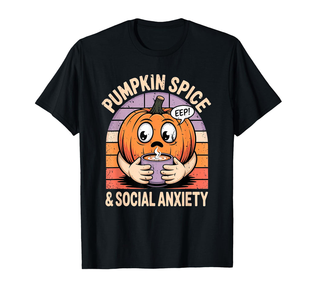 Pumpkin Spice Social Anxiety Fall T-Shirt - Streetwear Style Unisex - T-Shirt, Sweatshirt, Hoodie