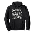 Forever My Bookish Era Book Lover Hoodie - Minimalist Print Men Women - T-Shirt, Sweatshirt, Hoodie