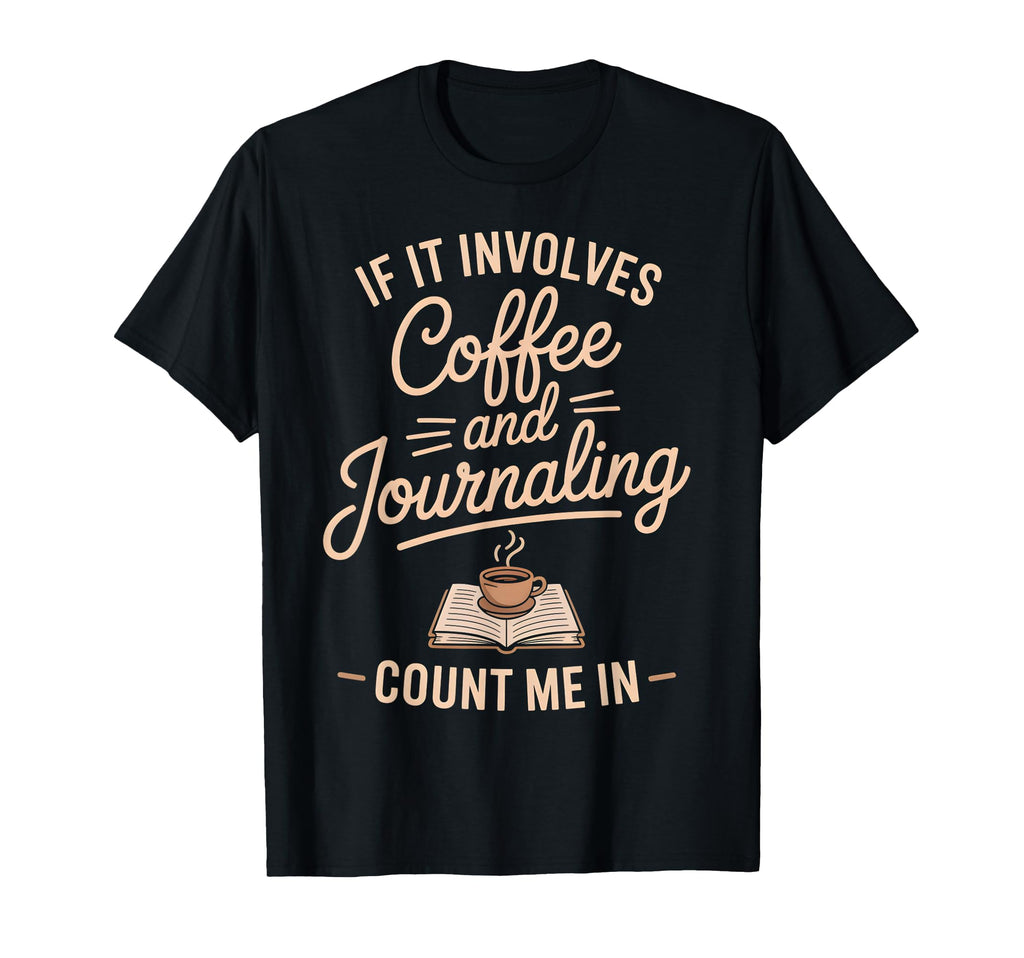 If It Involves Count Me Coffee T-Shirt - Trendy Graphic Men Women - T-Shirt, Sweatshirt, Hoodie