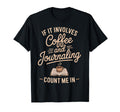 If It Involves Count Me Coffee T-Shirt - Trendy Graphic Men Women - T-Shirt, Sweatshirt, Hoodie