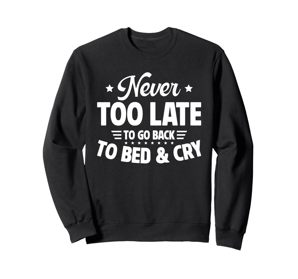 Never Too Late To Go Back To Bed Sweatshirt - Minimalist Print Men Women - T-Shirt, Sweatshirt, Hoodie