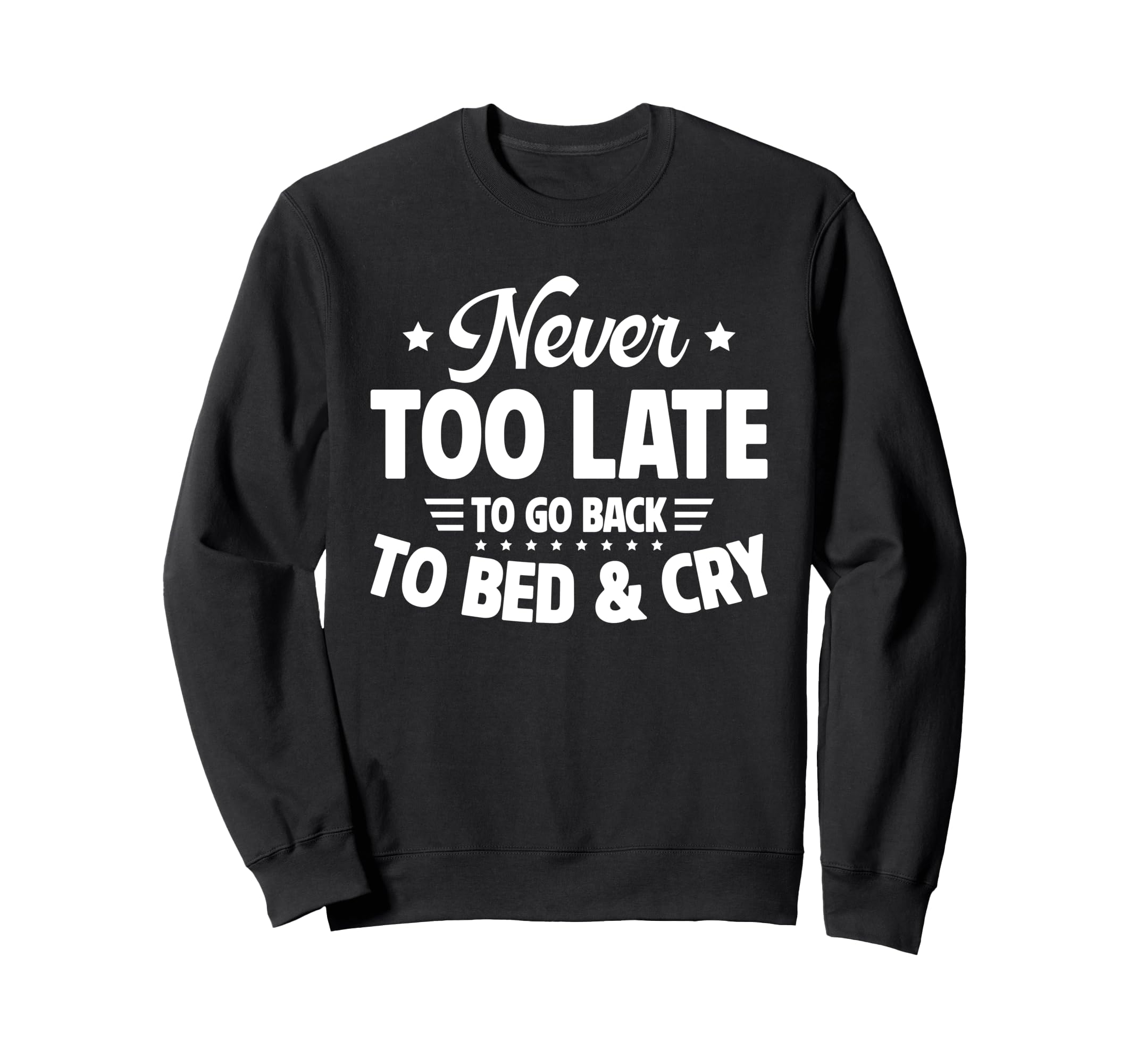 Never Too Late To Go Back To Bed Sweatshirt - Minimalist Print Men Women - T-Shirt, Sweatshirt, Hoodie