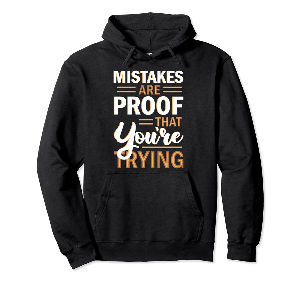 Mistakes Are Proof That Youre Trying Hoodie - Minimalist Print for Adults - T-Shirt, Sweatshirt, Hoodie
