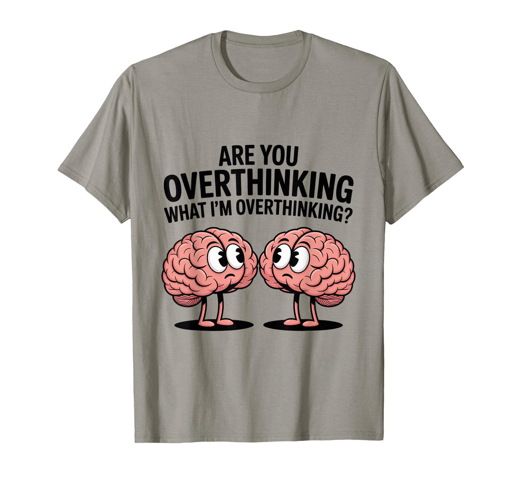 Are You Overthinking What Im T-Shirt - Casual Everyday Wear for Adults - T-Shirt, Sweatshirt, Hoodie