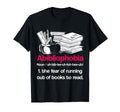 Abibliophobia Fear Running Out Books Funny T-Shirt - Trendy Graphic Unisex - T-Shirt, Sweatshirt, Hoodie