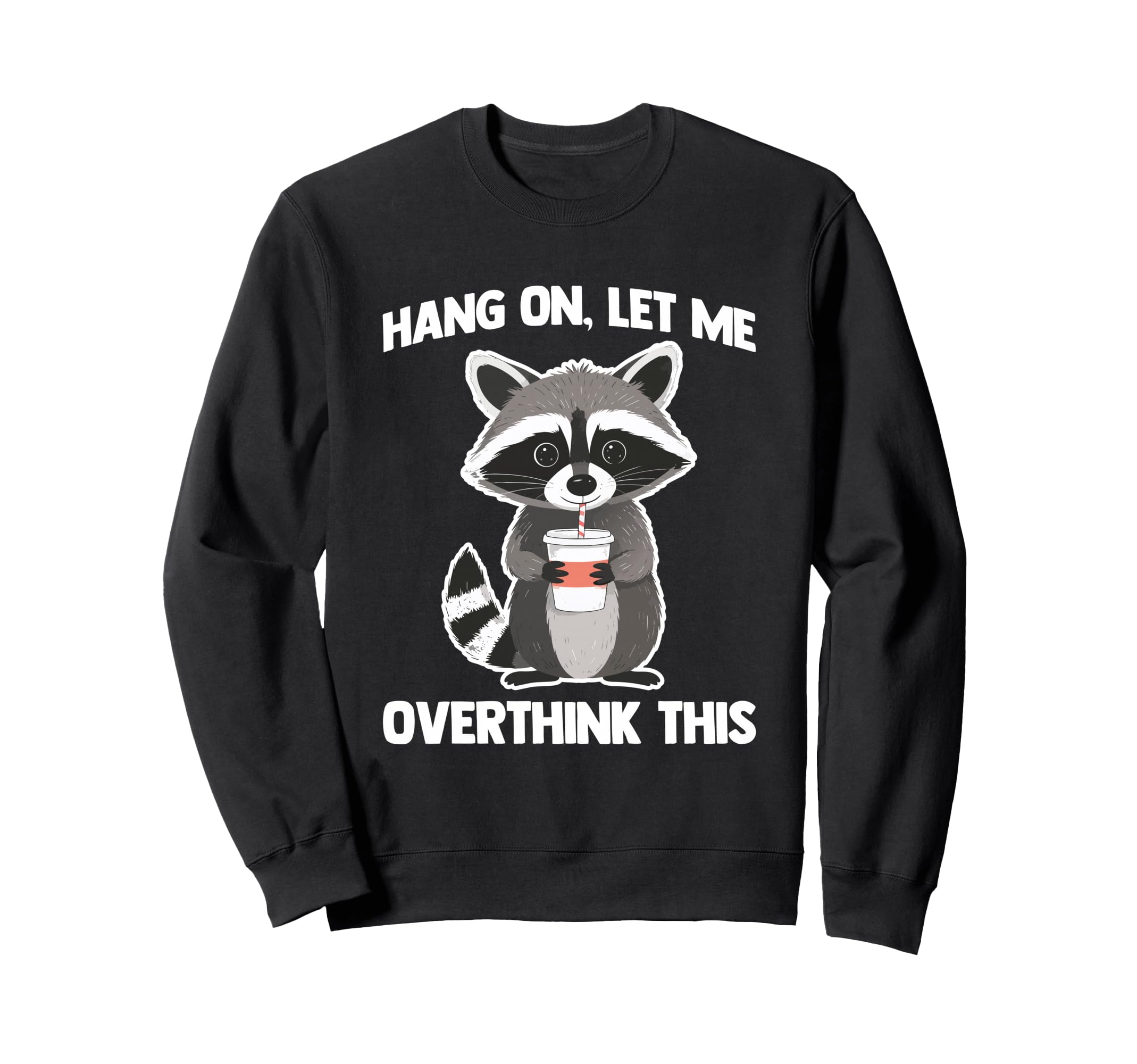 Hang Let Me Overthink This Fun Sweatshirt - Custom Art Print Men Women - T-Shirt, Sweatshirt, Hoodie