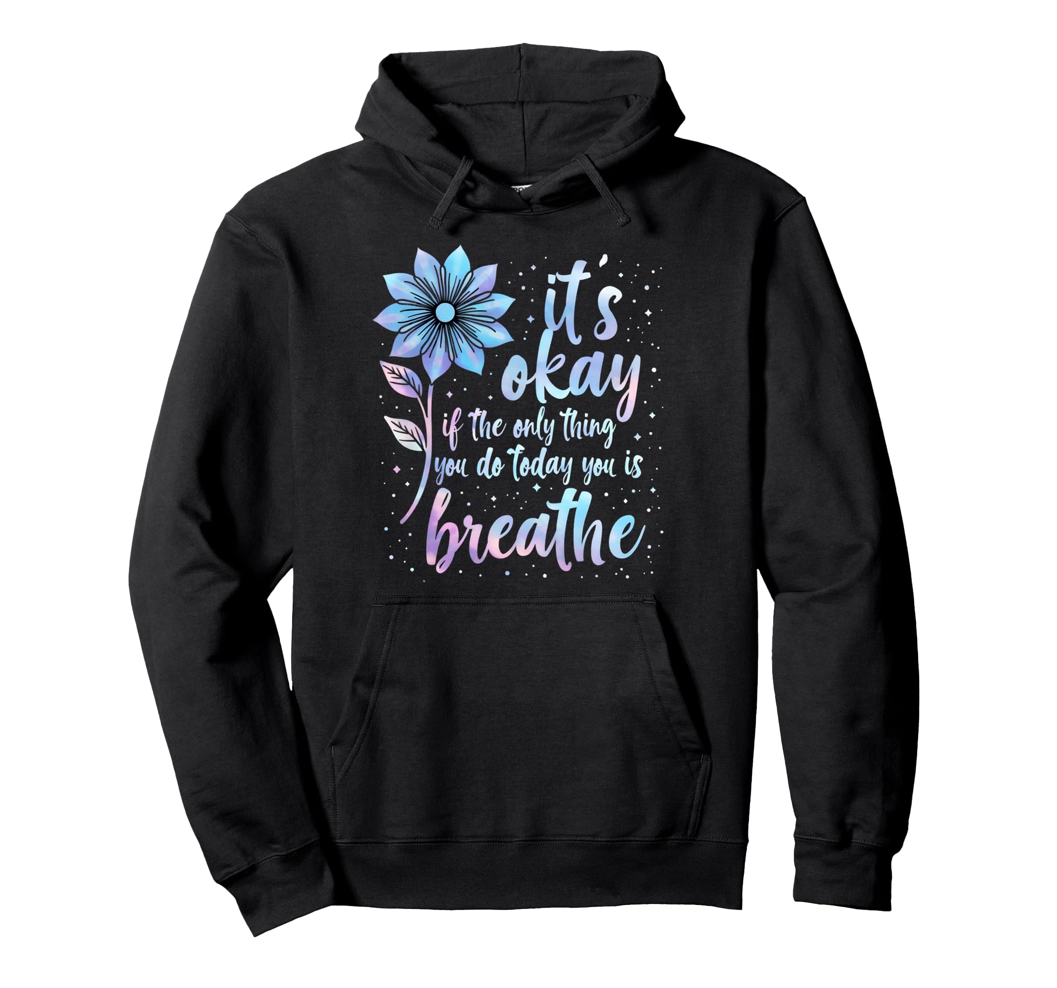 Its Okay If Only Thing You Do Today Is Hoodie - Unique Graphic Unisex - T-Shirt, Sweatshirt, Hoodie