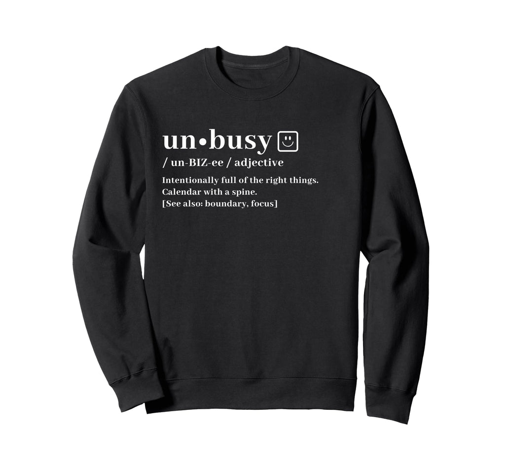 Unbusy Definition Intentional Living Sweatshirt - Aesthetic Graphic Unisex - T-Shirt, Sweatshirt, Hoodie