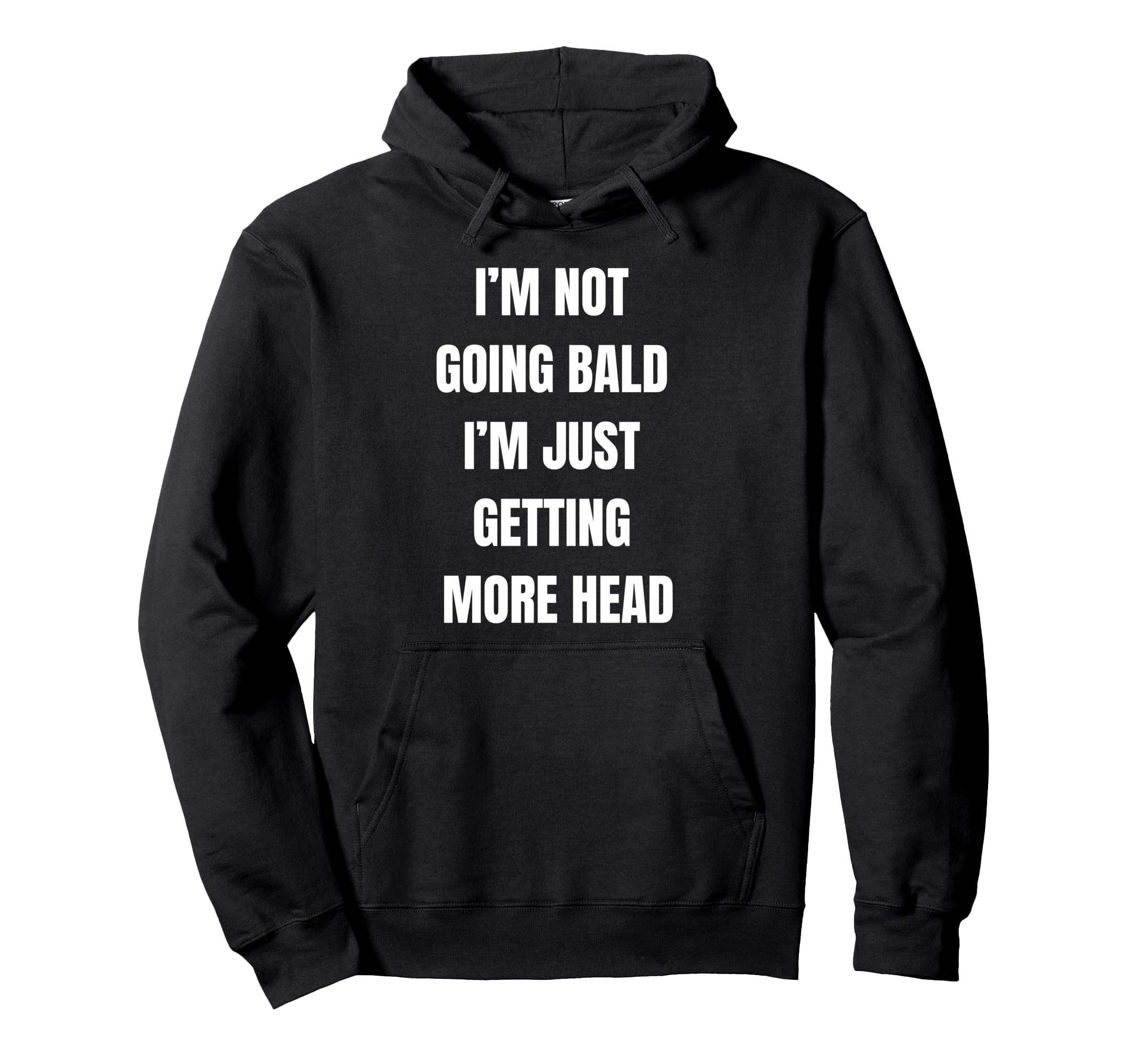 Im Not Going Bald Just More Head Funny Hoodie - Novelty Apparel Men Women - T-Shirt, Sweatshirt, Hoodie