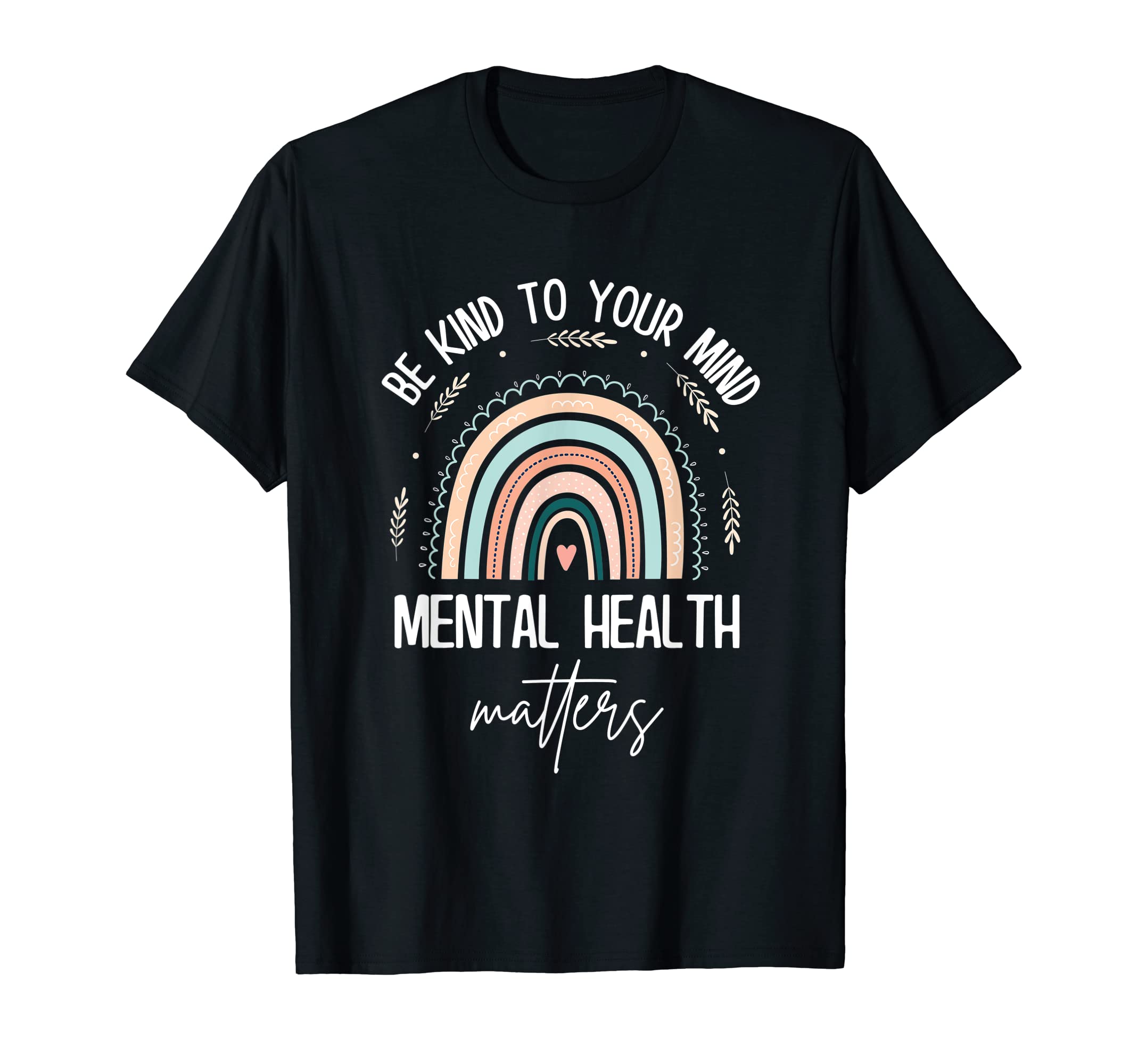 Mental Health Matters So Be Kind To Your T-Shirt - Graphic Print Unisex - T-Shirt, Sweatshirt, Hoodie