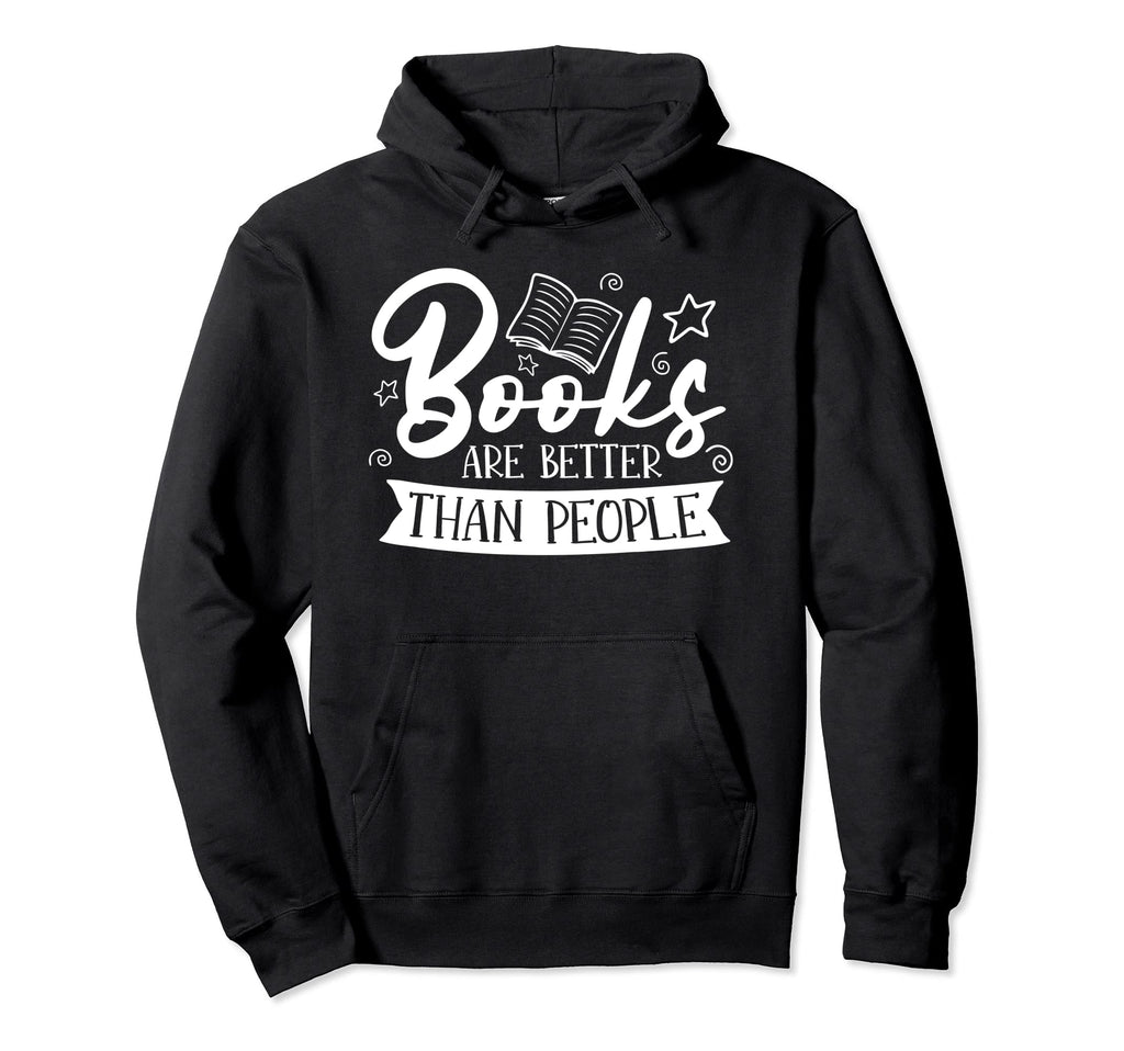 Books Are Better Than People Book Hoodie - Casual Everyday Wear for Adults - T-Shirt, Sweatshirt, Hoodie