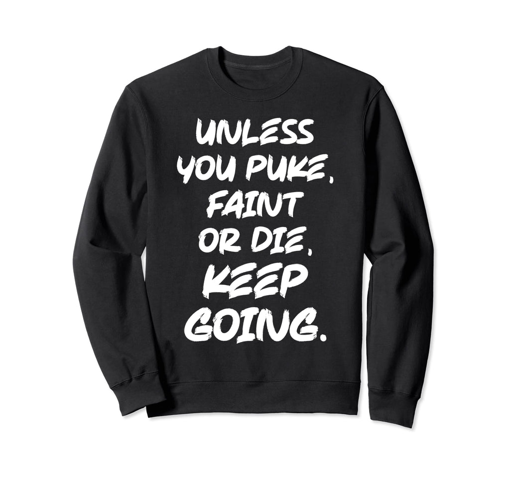 Unless You Puke Faint Or Die Keep Sweatshirt - Minimalist Print Men Women - T-Shirt, Sweatshirt, Hoodie
