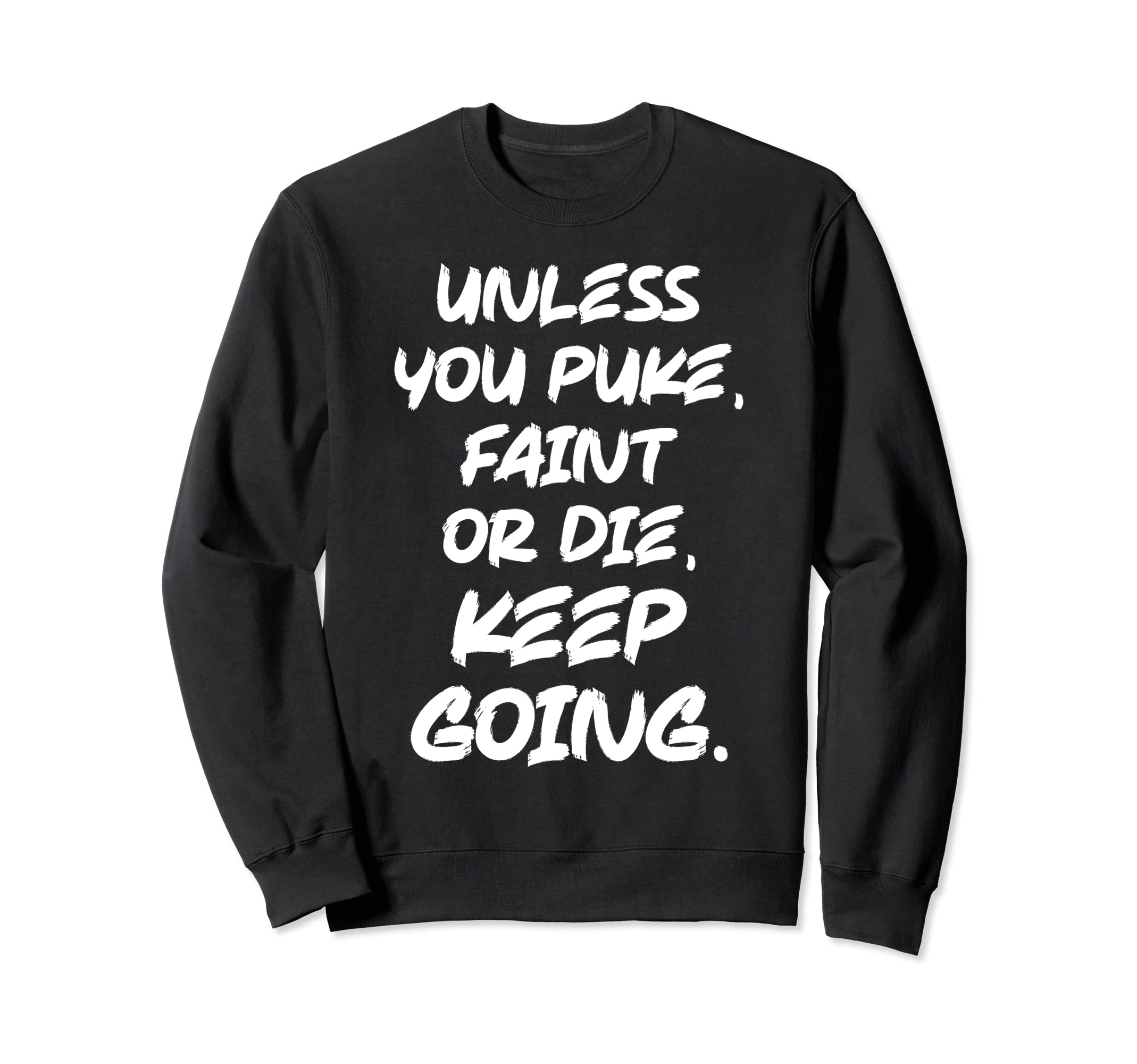 Unless You Puke Faint Or Die Keep Sweatshirt - Minimalist Print Men Women - T-Shirt, Sweatshirt, Hoodie