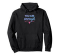 You Are Enough Hoodie - Unique Graphic for Adults - T-Shirt, Sweatshirt, Hoodie