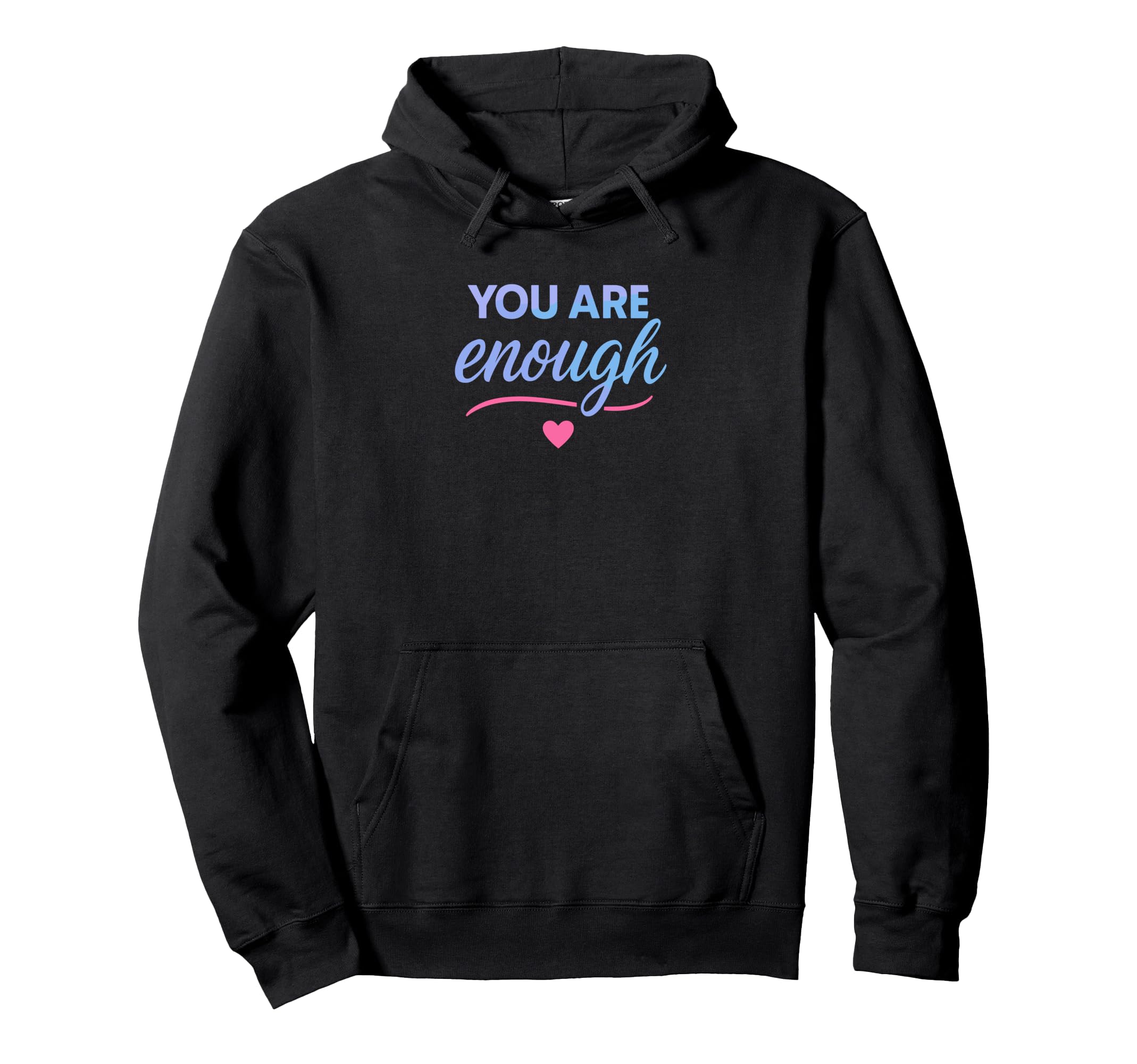 You Are Enough Hoodie - Unique Graphic for Adults - T-Shirt, Sweatshirt, Hoodie