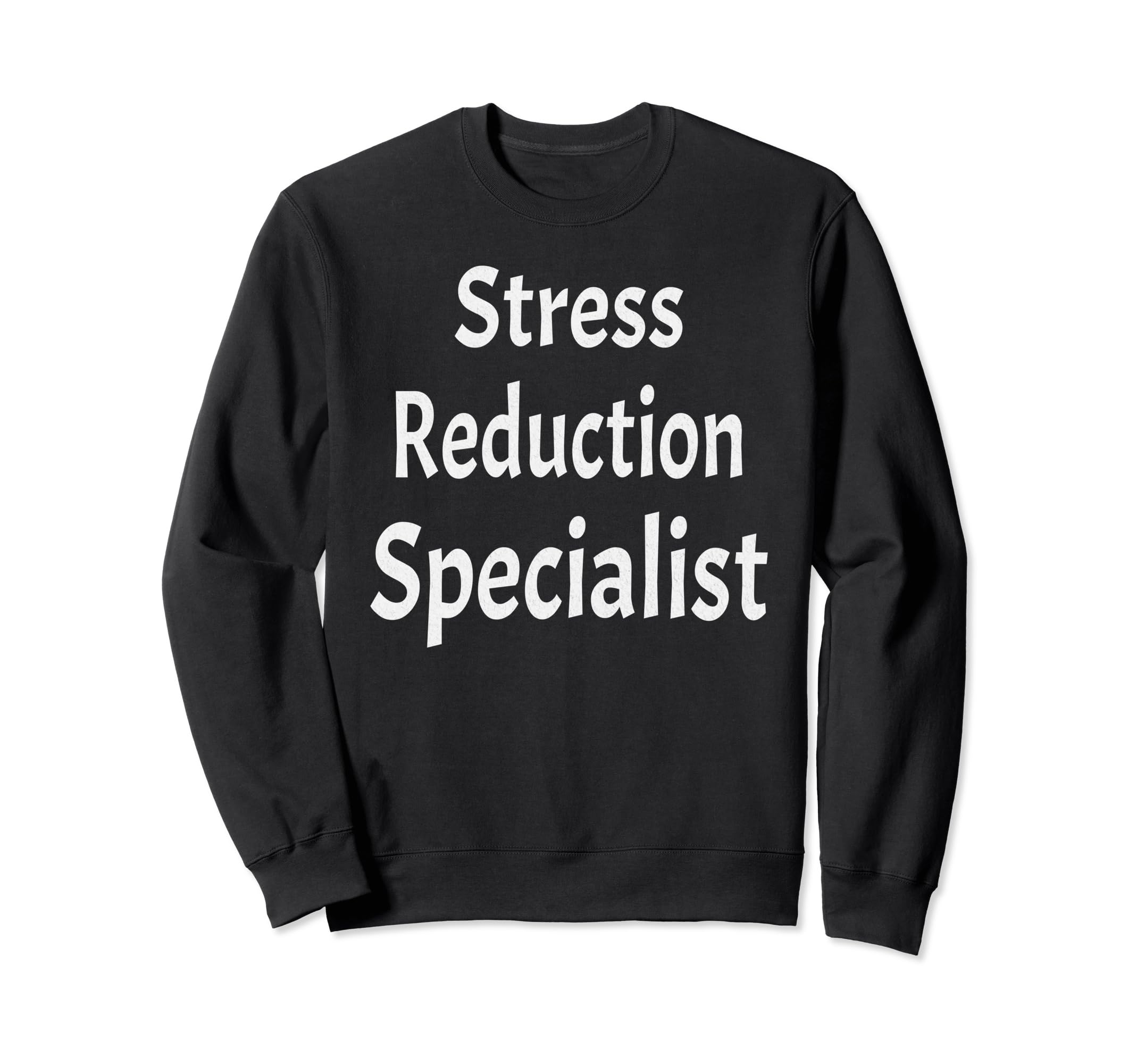 Stress Reduction Specialist Sweatshirt - Casual Everyday Wear Unisex - T-Shirt, Sweatshirt, Hoodie